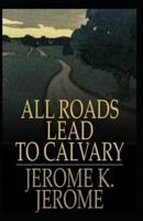 All Roads Lead to Calvary Annotated