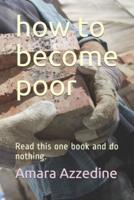 How to Become Poor