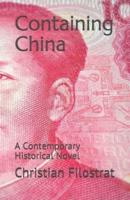 Containing China: A Contemporary Historical Novel