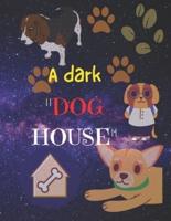A Dark "DOG HOUSE"