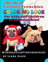 The Real Farting Frenchies Coloring Book For Kids and Children: Because farts are funny and French Bulldogs and flatulence go together; coloring book for kids of all ages &  adults; art is simpler than in our other books but as epic; orignial single sided