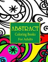 Abstract coloring books for adults: Abstract Pattern Coloring pages for Mindfulness Activity, Stress Relieving, Relaxation and Creativity Stimulation for Grown-Ups