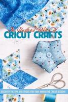 The Unofficial Book Of Cricut Crafts Discover The Tips And Tricks For Your Innovative Cricut Designs