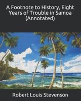 A Footnote to History, Eight Years of Trouble in Samoa (Annotated)