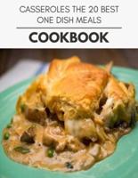 Casseroles The 20 Best One Dish Meals Cookbook