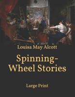 Spinning-Wheel Stories: Large Print