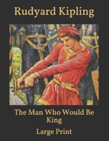 The Man Who Would Be King: Large Print