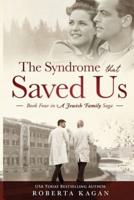 The Syndrome That Saved Us: Book Four in a Jewish Family Saga