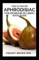 The Ultimate Aphrodisiac for Increase in Libido Book Guide