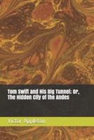 Tom Swift and His Big Tunnel; Or, The Hidden City of the Andes