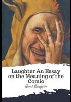 Laughter An Essay on the Meaning of the Comic