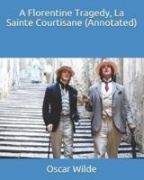 A Florentine Tragedy, La Sainte Courtisane (Annotated)