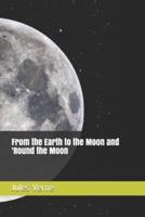 From the Earth to the Moon and 'Round the Moon