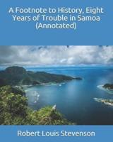 A Footnote to History, Eight Years of Trouble in Samoa (Annotated)