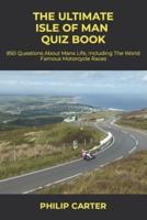 The Ultimate Isle of Man Quiz Book: 850 Questions About Manx Life, Including The World Famous Motorcycle Races