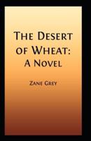 The Desert of Wheat By Zane Grey