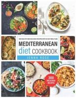 Mediterranean Diet Cookbook: 300 Healthy and Delicious Recipes with 30 Day Meal Plan