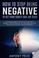 How To Stop Being Negative To Get Your Sanity And Joy Back