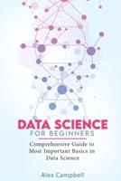 Data Science for Beginners: Comprehensive Guide to Most Important Basics in Data Science