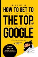 How To Get To The Top Of Google in 2021