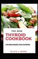 The New Thyroid Cookbook For Beginners And Dummies