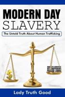 Modern Day Slavery: The Untold Truth about Human Trafficking