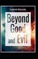 Beyond Good & Evil Prelude to a Classic Philosophy of the Future (Annotated)