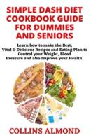 Simple Dash Diet Cookbook Guide for Dummies and Seniors