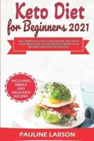 Keto Diet for Beginners 2021: The Complete Guide to Ketogenic Diet with 21-Day Meal Plan to Lose Weight, Boost Your Metabolism and Stay Healthy, Including Simple and Delicious Recipes