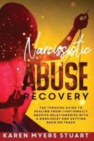 Narcissistic Abuse Recovery: The Complete Guide to Healing from Emotionally Abusive Relationships with  A Narcissist and Getting Back on Track