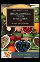 The Simplified Dietary Approaches To Stop Hypertension For Novice And Dummies
