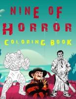 Nine of Horror Coloring Book: 100 Color Maniac Monsters Relax Adult Horror Coloring Books With Halloween Horror Monsters Serial Killers Classic Horror Movies