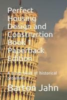 Perfect Housing Design and Construction Book 1 Paperback Edition: A scrap-book of historical problems