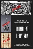 Un medievo de leyenda: Mitos y certezas de un periodo "oscuro"