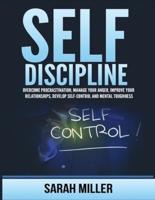 Self-Discipline: Overcome Procrastination, Manage Your Anger, Improve Your Relationships, Develop Self-Control and Mental Toughness