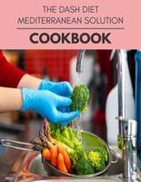 The Dash Diet Mediterranean Solution Cookbook