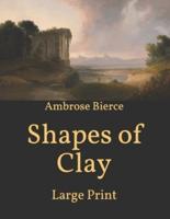 Shapes of Clay: Large Print