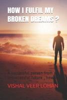 How I Fulfil My Broken Dreams ?