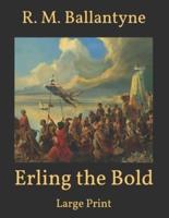 Erling the Bold: Large Print