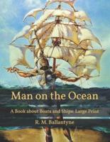 Man on the Ocean: A Book about Boats and Ships: Large Print
