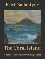 The Coral Island: A Tale of the Pacific Ocean: Large Print