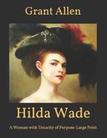Hilda Wade: a Woman with Tenacity of Purpose: Large Print