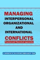 Managing Interpersonal, Organizational and International Conflicts