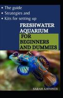 The Guide, Strategies And Kits For Setting Up Freshwater Aquarium For Beginners And Dummies