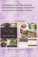 Autoimmune & Anti- Inflammatory Breakfasts for Candida Sugar Detox (Plant Based and Keto Friendly Cookbook)