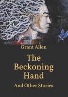 The Beckoning Hand: And Other Stories