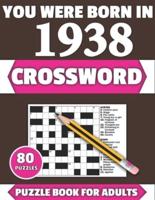 You Were Born In 1938: Crossword: Enjoy Your Holiday And Travel Time With Large Print 80 Crossword Puzzles And Solutions Who Were Born In 1938