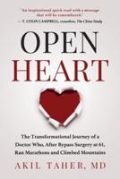 OPEN HEART : The Transformational Journey of a Doctor Who, After Bypass Surgery at 61, Ran Marathons and Climbed Mountains
