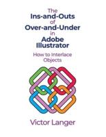 The INS-AND-OUTS of OVER-AND-UNDER in ADOBE ILLUSTRATOR