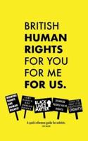 British Human Rights, for you, for me, for us.: A quick reference guide for activists